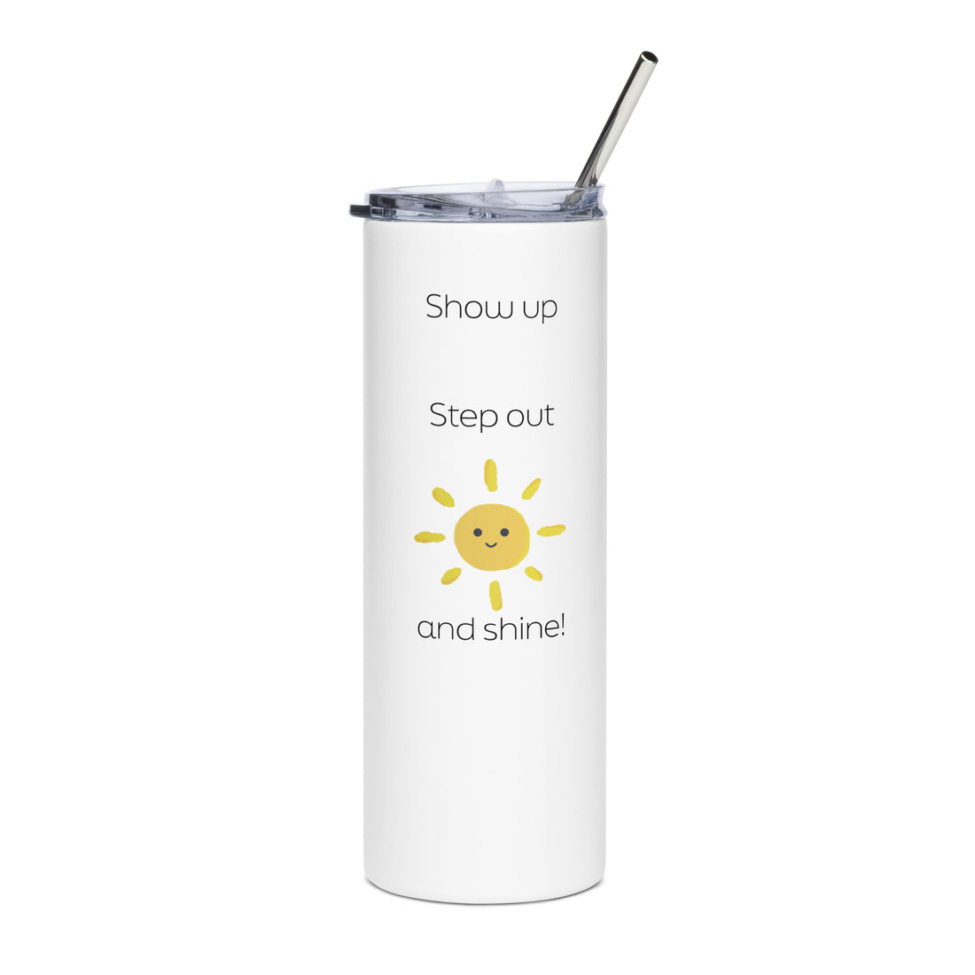 &quot;Show up, Step out, and Shine!&quot; White Stainless steel tumbler